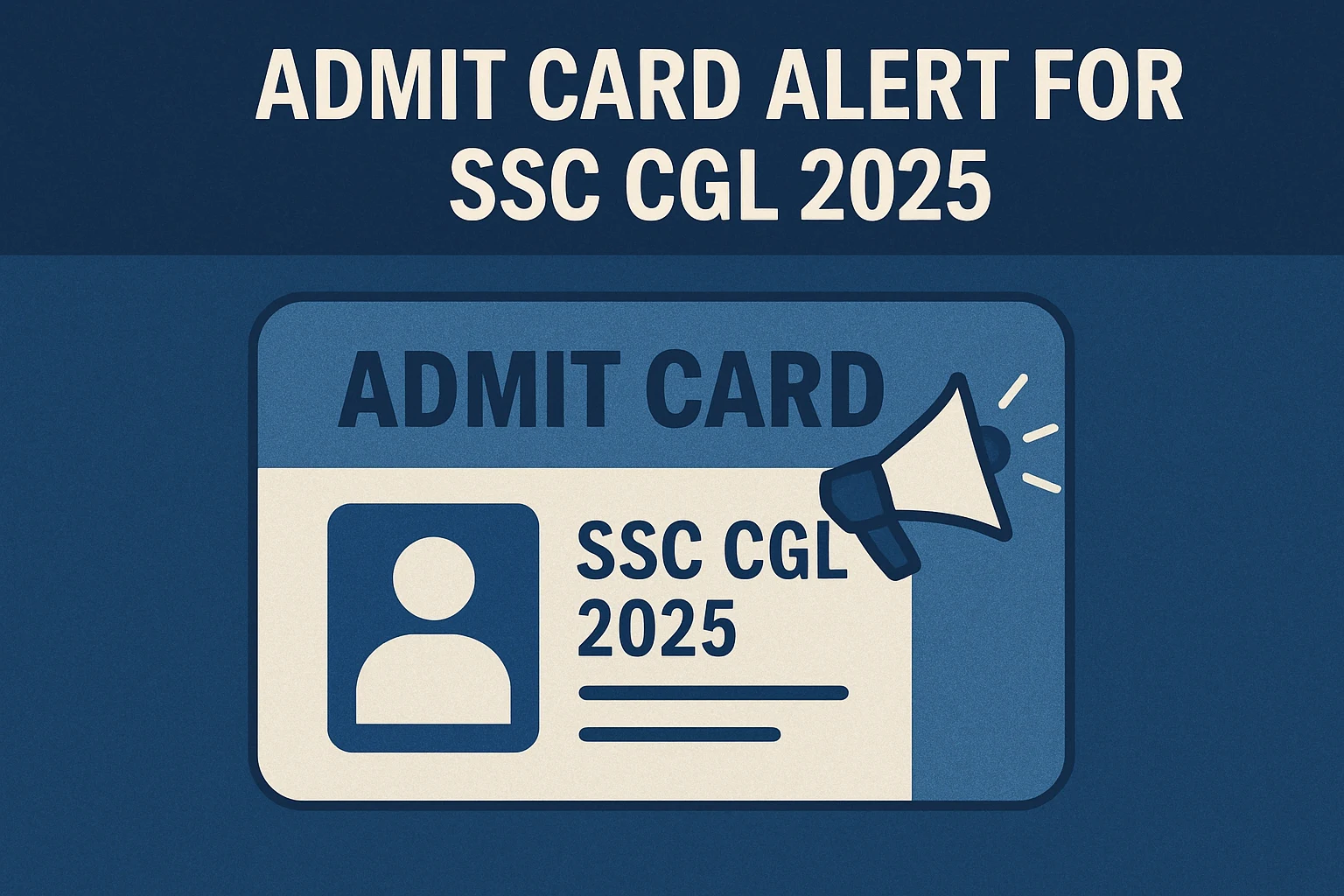 Admit Card Alert for SSC CGL 2025