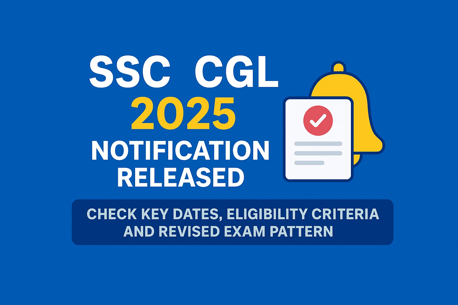 SSC CGL 2025 Notification Released – Check Key Dates, Eligibility Criteria and Revised Exam Pattern